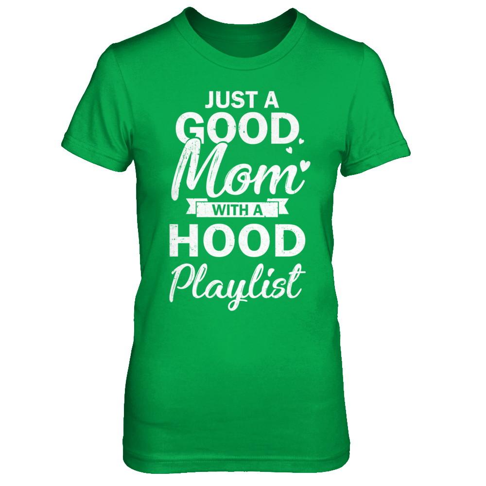 Just A Good Mom With A Hood Playlist Funny Mom-T-Shirt & Hoodie-Women's T-Shirt-Irish Green
