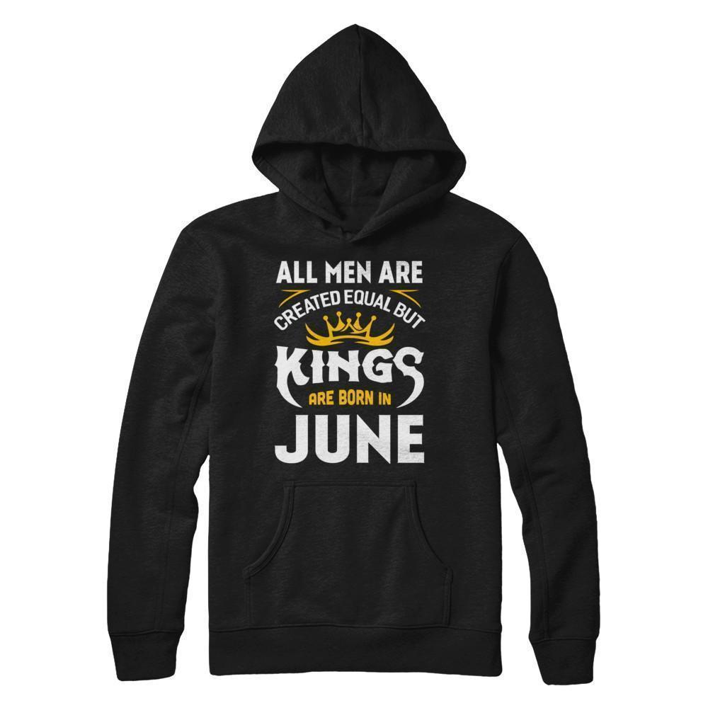 All Men Are Created Equal But Kings Are Born In June-T-Shirt & Hoodie-Pullover Hoodie-Black