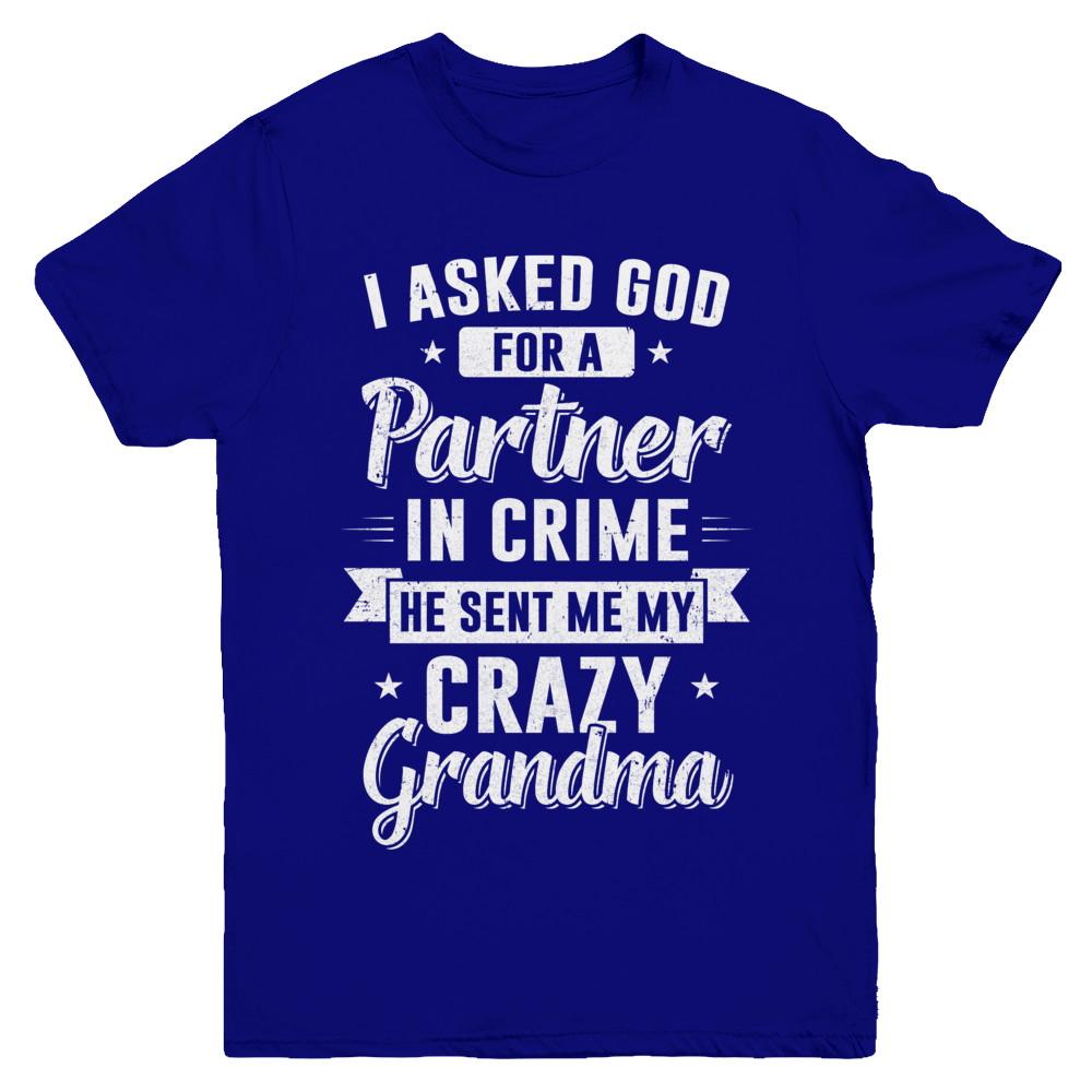 I Asked God For A Partner In Crime He Sent Me Crazy Grandma Youth-Youth Shirt-Youth T-Shirt-Navy