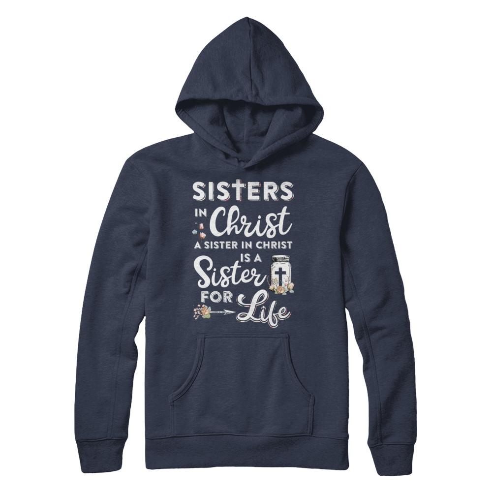 Sisters In Christ A Sister In Christ Is A Sister For Life-T-Shirt & Hoodie-Pullover Hoodie-Navy