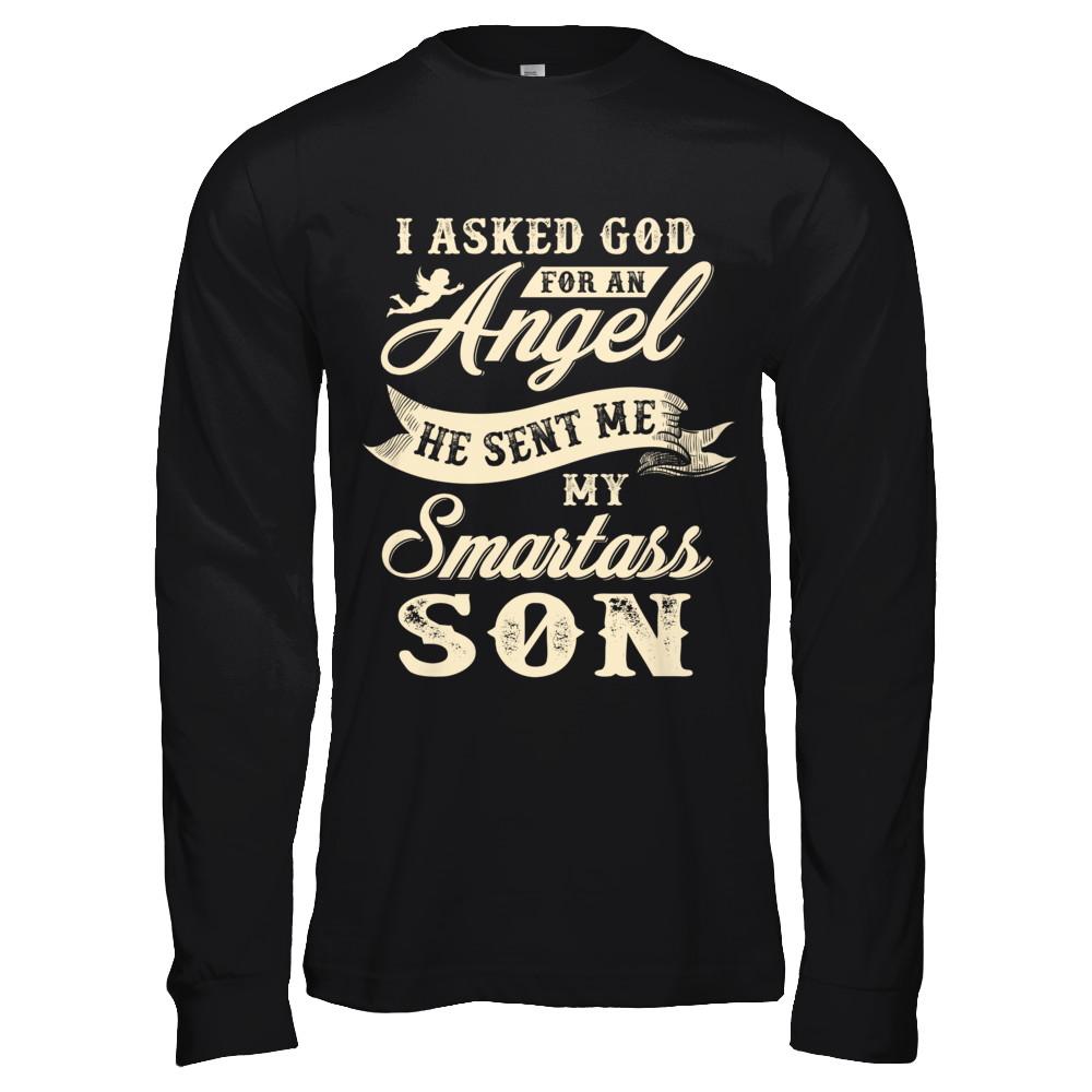 I Asked God For An Angel He Sent Me My Smartass Son-T-Shirt & Hoodie-Long Sleeve T-Shirt-Black