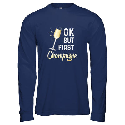 Ok But First Champagne Funny Drinking Wine-T-Shirt & Tank Top-Long Sleeve T-Shirt-Navy