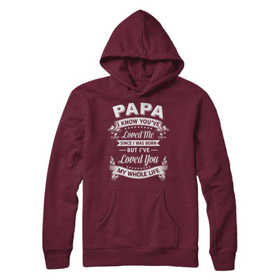 Papa I Know You Have Loved Me Since I Was Born-T-Shirt & Hoodie-Pullover Hoodie-Maroon