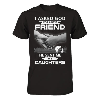 I Asked God For A Best Friend He Sent Me My Daughters-T-Shirt & Hoodie-Premium T-Shirt-Black