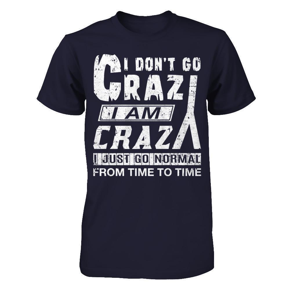 I Don't Crazy I Am Crazy I Just Go Normal From Time To Time-T-Shirt & Hoodie-Premium T-Shirt-Midnight Navy