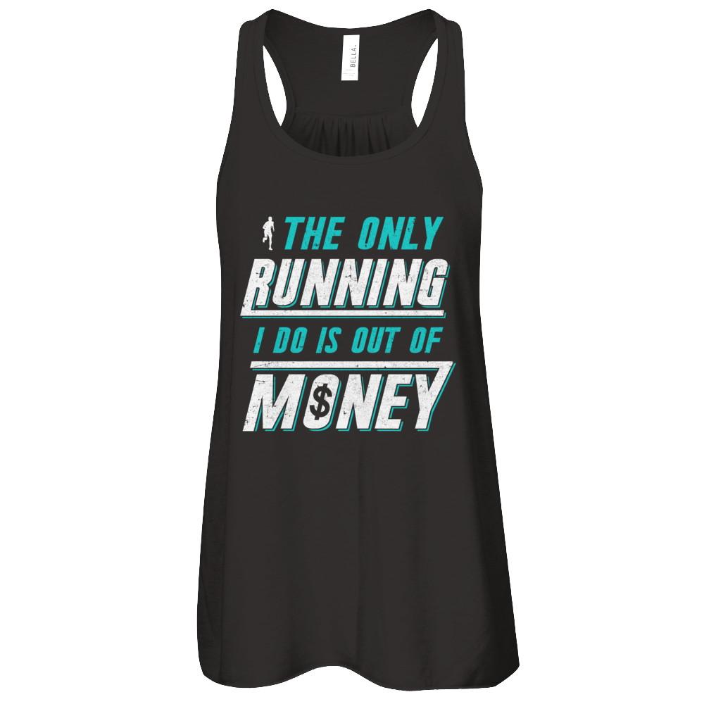The Only Running I Do Is Out Of Money-T-Shirt & Tank Top-Women's Flowy Racerback Tank-Black