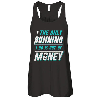 The Only Running I Do Is Out Of Money-T-Shirt & Tank Top-Women's Flowy Racerback Tank-Black