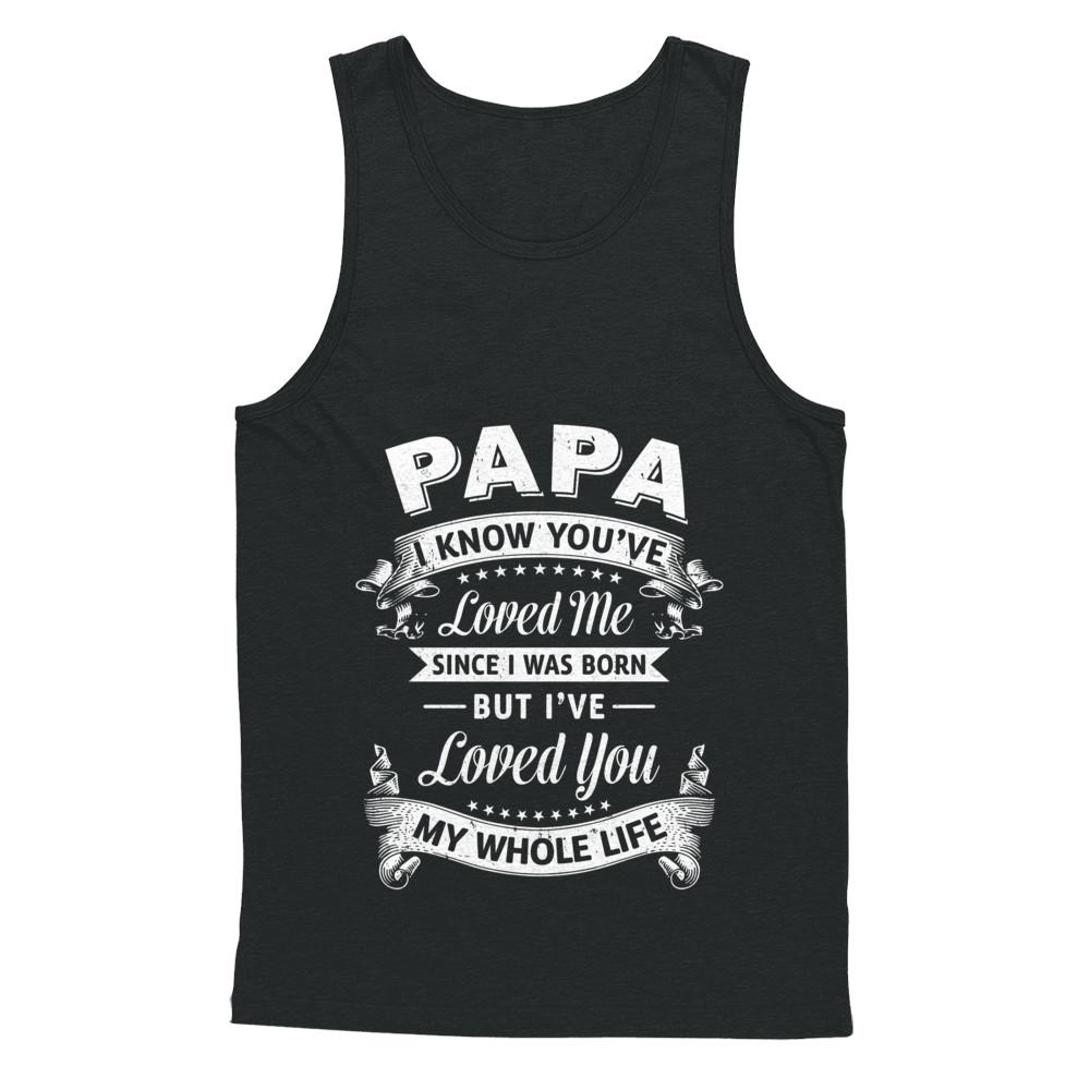 Papa I Know You Have Loved Me Since I Was Born-T-Shirt & Hoodie-Unisex Tank-Black