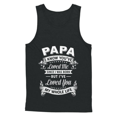 Papa I Know You Have Loved Me Since I Was Born-T-Shirt & Hoodie-Unisex Tank-Black