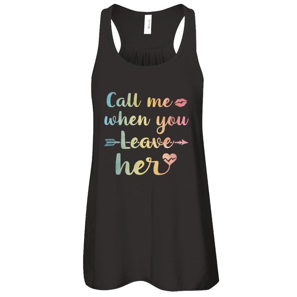 Call Me When You Leave Her-T-Shirt & Tank Top-Women's Flowy Racerback Tank-Black