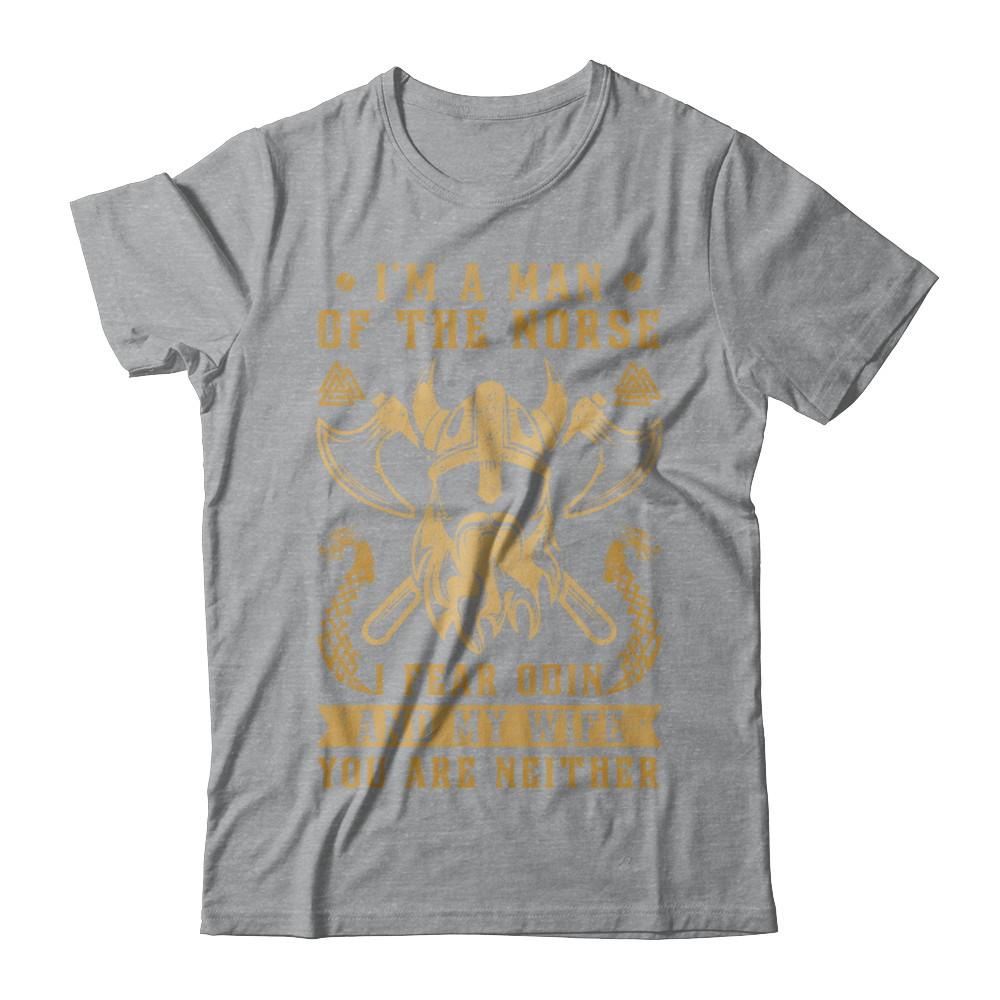 Viking I Am The Man Of The Norse I Fear Odin And My Wife-T-Shirt & Hoodie-Classic T-Shirt-Sport Grey
