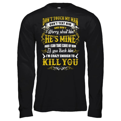 Don't Touch My Man If You Touch Him I Am Crazy Enough To Kill You-T-Shirt & Hoodie-Long Sleeve T-Shirt-Black