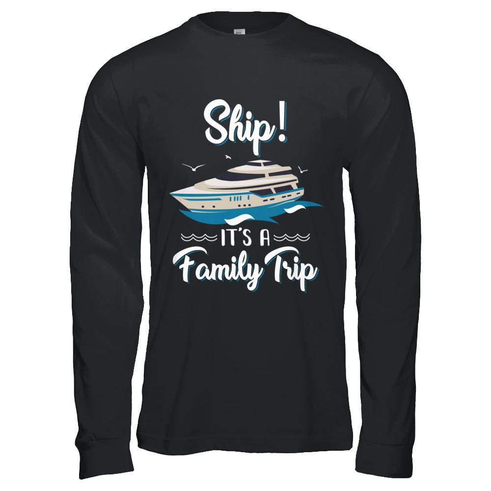 Funny Vacation Ship It's A Family Trip Cruise-T-Shirt & Hoodie-Long Sleeve T-Shirt-Black