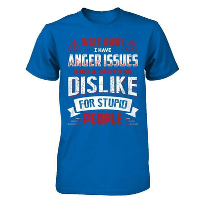 I Have Anger Issues And A Serious Dislike For Stupid People-T-Shirt & Hoodie-Classic T-Shirt-Royal