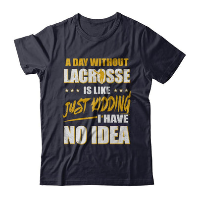 A Day Without Lacrosse Is Like Just Kidding I Have No Idea-T-Shirt & Hoodie-Premium T-Shirt-Midnight Navy
