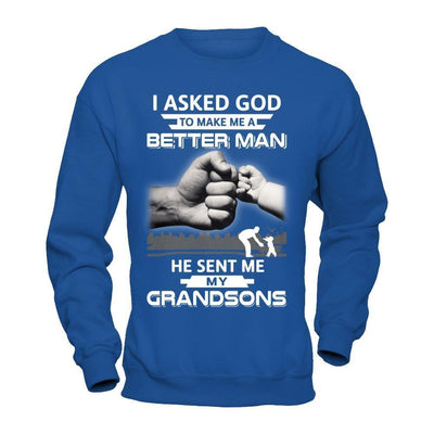 I Asked God To Make Me A Better Man He Sent Me My Grandsons-T-Shirt & Hoodie-Crewneck Sweatshirt-Royal