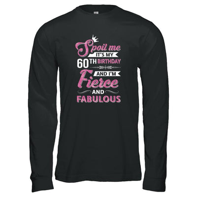 Spoil Me It's My 60Th Birthday And I'm Fierce And Fabulous-T-Shirt & Tank Top-Long Sleeve T-Shirt-Black