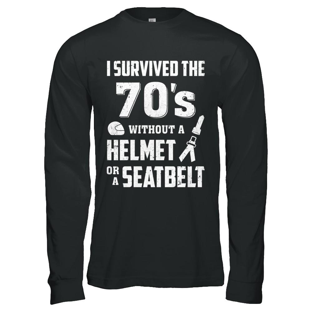 I Survived The 70s Without A Helmet Or A Seatbelt 70Th Birthday-T-Shirt & Hoodie-Long Sleeve T-Shirt-Black