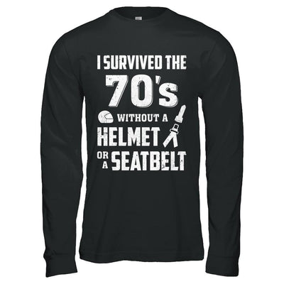 I Survived The 70s Without A Helmet Or A Seatbelt 70Th Birthday-T-Shirt & Hoodie-Long Sleeve T-Shirt-Black
