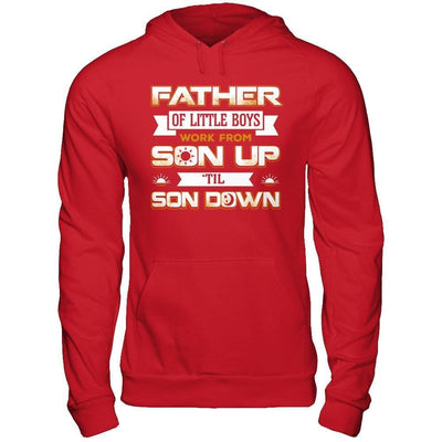 Father Of Little Boys Work From Son Up 'Til Son Down-T-Shirt & Hoodie-Pullover Hoodie-Red