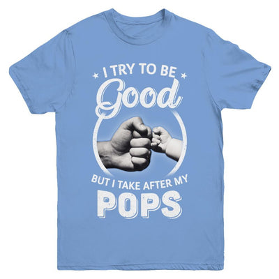 I Try To Be Good But I Take After My Pops Toddler Kids Youth-Youth Shirt-Youth T-Shirt-Carolina Blue