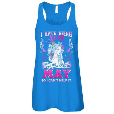 I Hate Being Sexy But I Was Born In May Birthday-T-Shirt & Tank Top-Women's Flowy Racerback Tank-True Royal