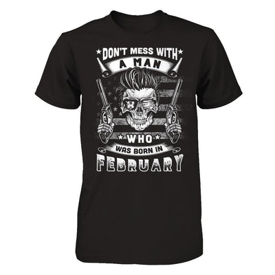 Don't Mess With A Man Who Was Born In February-T-Shirt & Hoodie-Classic T-Shirt-Black