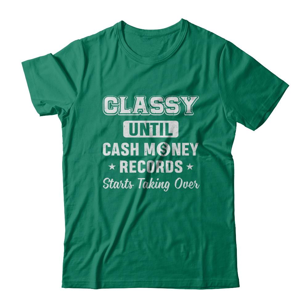 Classy Until Cash Money Records Starts Taking Over-T-Shirt & Hoodie-Classic T-Shirt-Kelly Green