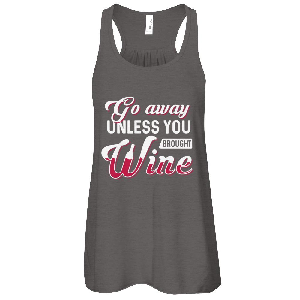 Go Away Unless You Brought Wine Lover-T-Shirt & Tank Top-