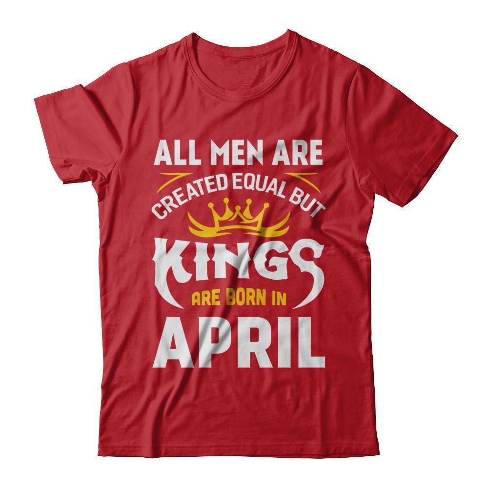 All Men Are Created Equal But Kings Are Born In April-T-Shirt & Hoodie-Classic T-Shirt-Red