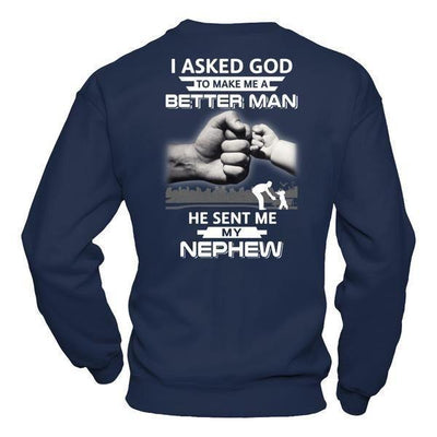 I Asked God To Make Me A Better Man He Sent Me My Nephew-T-Shirt & Hoodie-Crewneck Sweatshirt-Navy