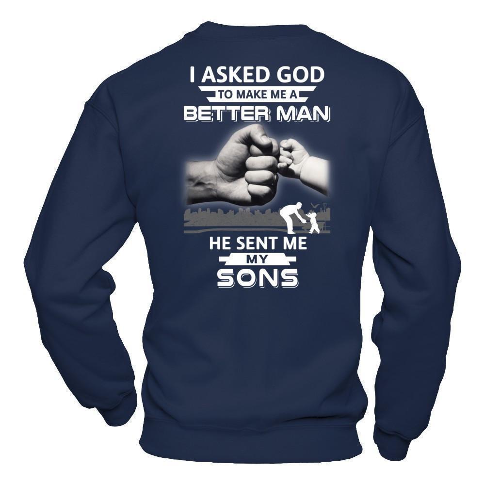 I Asked God To Make Me A Better Man He Sent Me My Sons-T-Shirt & Hoodie-Crewneck Sweatshirt-Navy