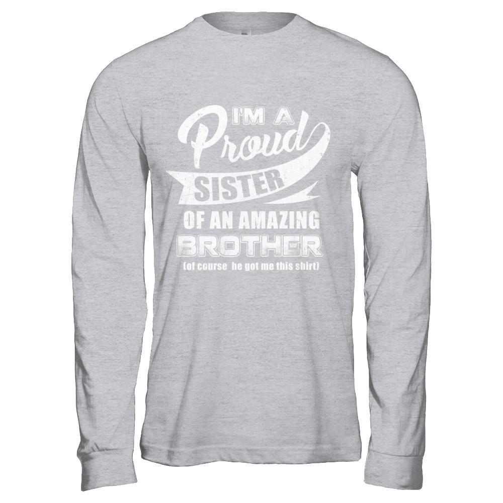 I'm A Proud Sister Of An Amazing Brother-T-Shirt & Hoodie-Long Sleeve T-Shirt-Sport Grey