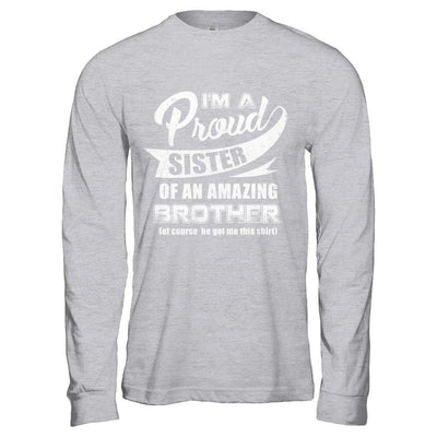 I'm A Proud Sister Of An Amazing Brother-T-Shirt & Hoodie-Long Sleeve T-Shirt-Sport Grey