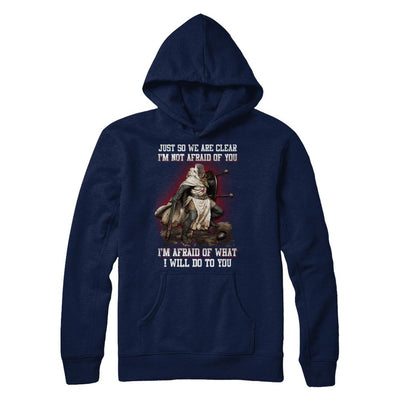 Knight I Am Not Afraid Of You I Am Afraid Of What I Will Do To You-T-Shirt & Hoodie-Pullover Hoodie-Navy