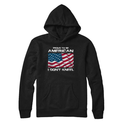 I Don't Kneel Proud To Be American-T-Shirt & Hoodie-Pullover Hoodie-Black