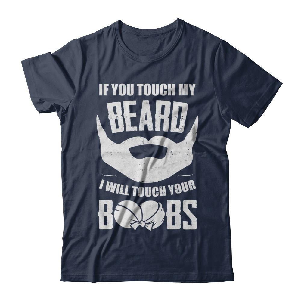 If You Touch My Beard I Will Touch Your Boobs Funny-T-Shirt & Hoodie-Classic T-Shirt-Navy