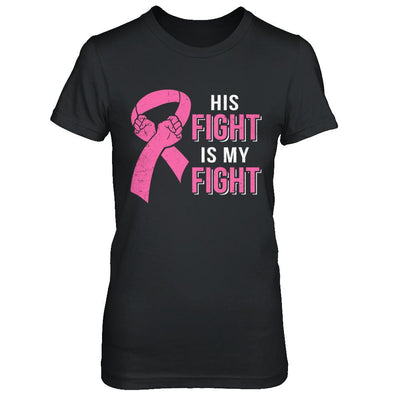 His Fight Is My Fight Pink Breast Cancer Awareness-T-Shirt & Hoodie-Women's T-Shirt-Black