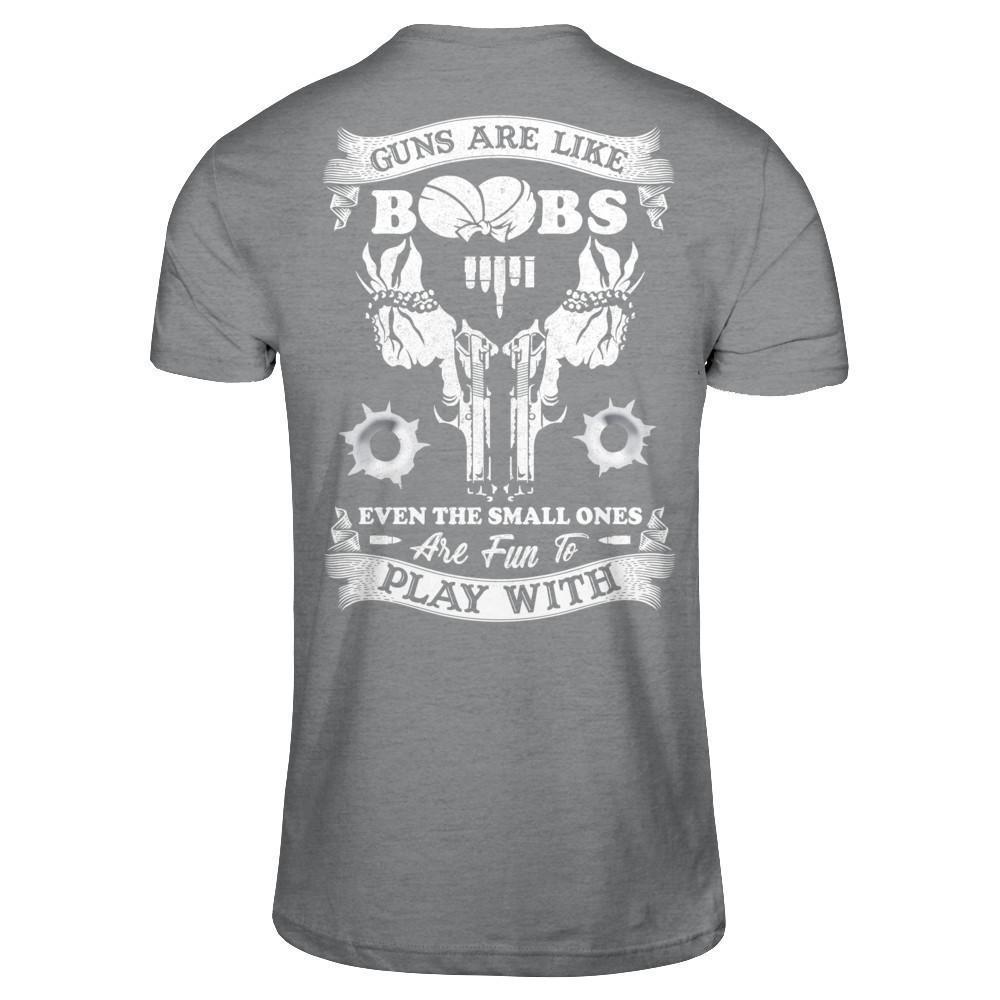 Guns Are Like Boos Even The Small Ones Are Fun To Play With-T-Shirt & Hoodie-Classic T-Shirt-Sport Grey