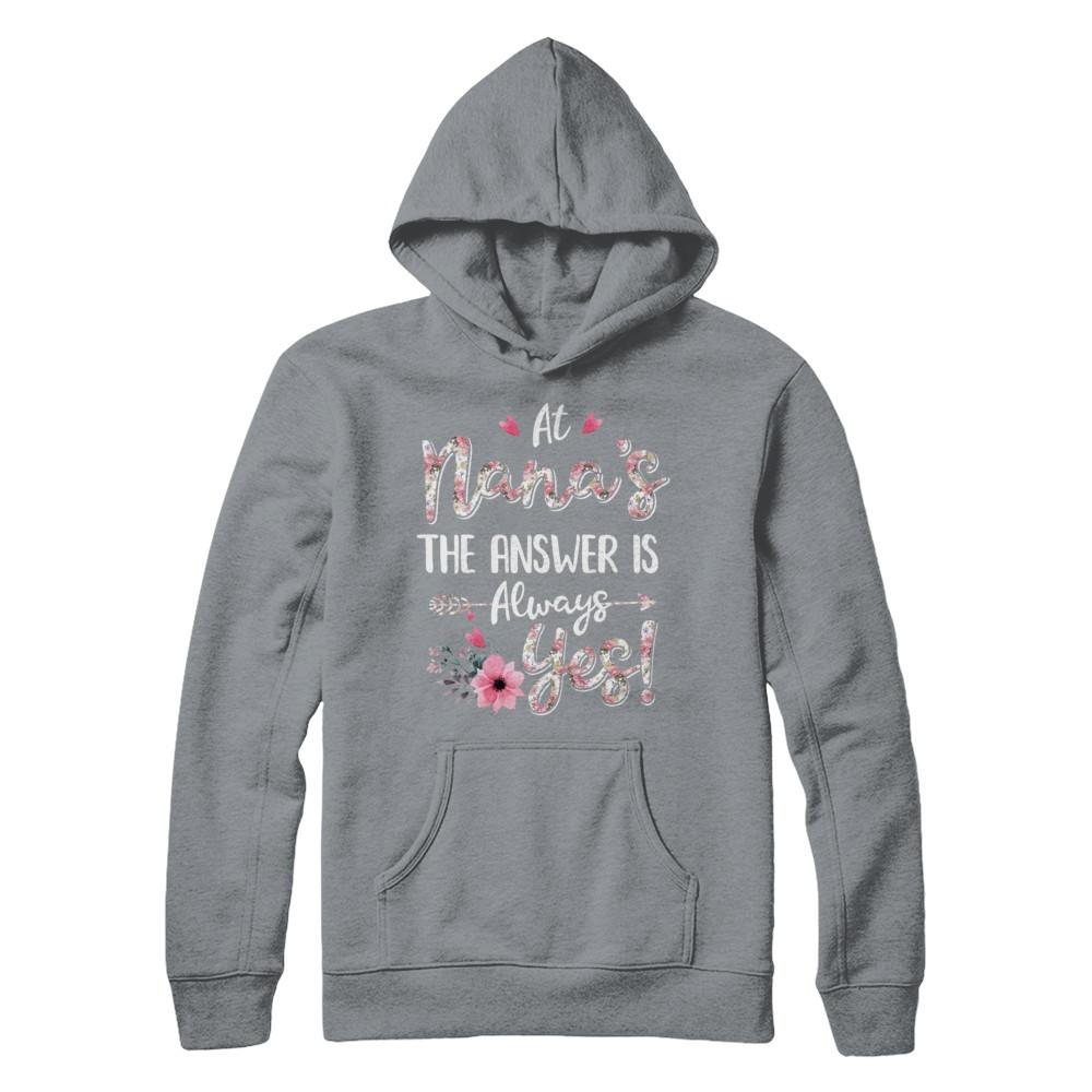 At Nana's The Answer Is Always Yes Floral Mothers Day Gift-T-Shirt & Hoodie-Pullover Hoodie-Light Steel