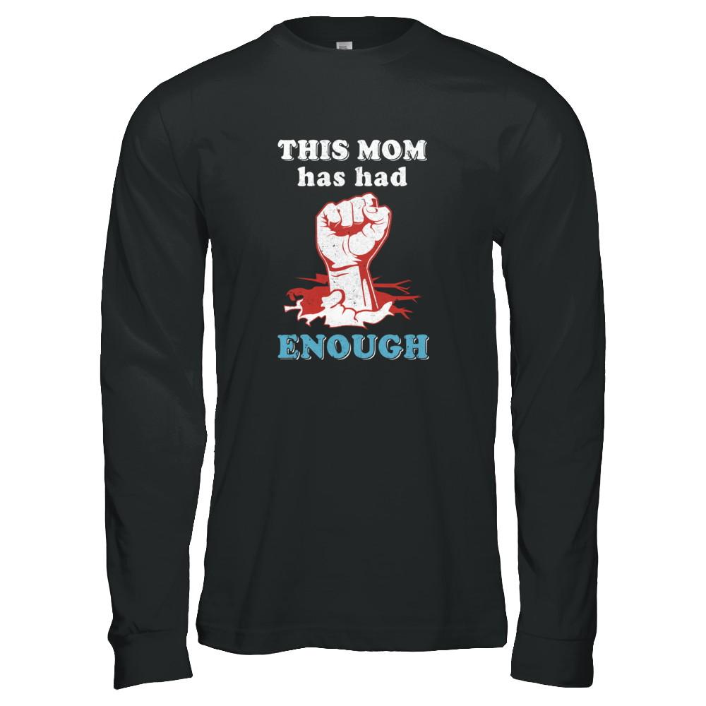This Mom Has Had Enough School Protest-T-Shirt & Tank Top-Long Sleeve T-Shirt-Black