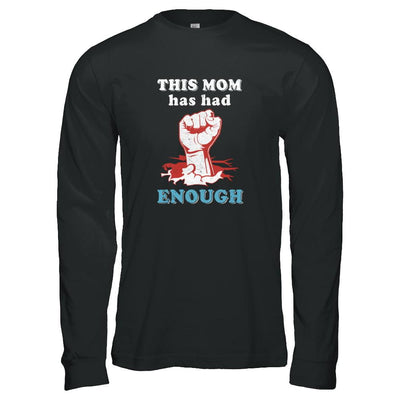 This Mom Has Had Enough School Protest-T-Shirt & Tank Top-Long Sleeve T-Shirt-Black