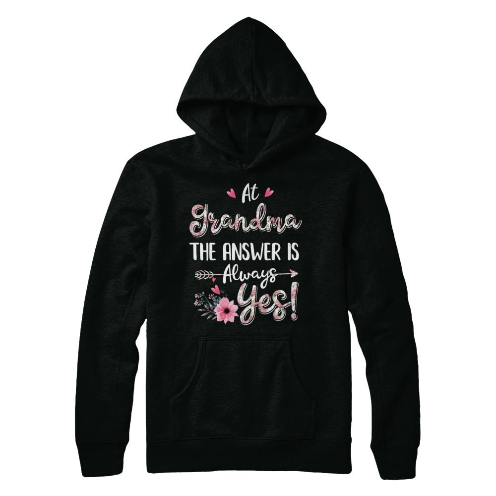 At Grandma's The Answer Is Always Yes Floral Mothers Day Gift-T-Shirt & Hoodie-Pullover Hoodie-Black