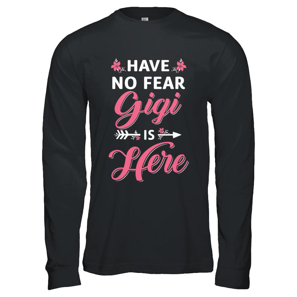 Have No Fear Gigi Is Here Mother's Day Gift-T-Shirt & Hoodie-Long Sleeve T-Shirt-Black