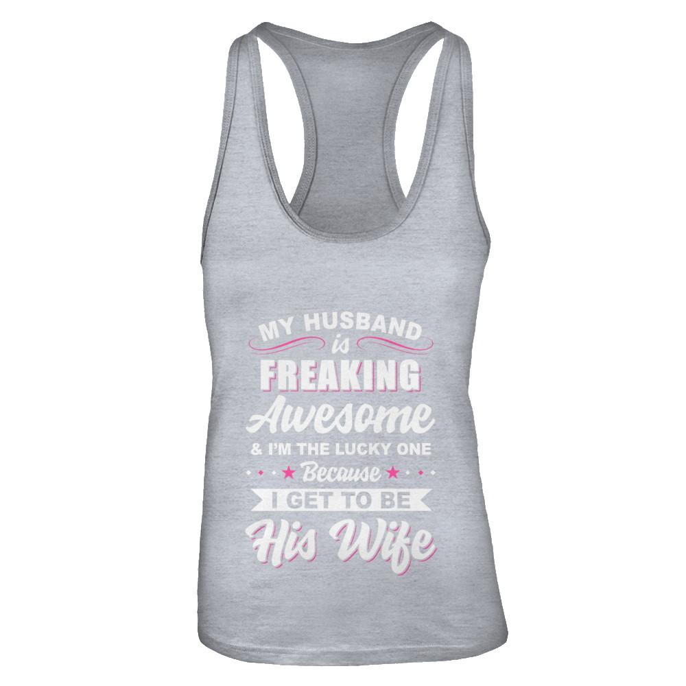 My Husband Is Freaking Awesome I'm The Lucky One Wife-T-Shirt & Tank Top-Women's Ideal Racerback Tank-Heather Grey