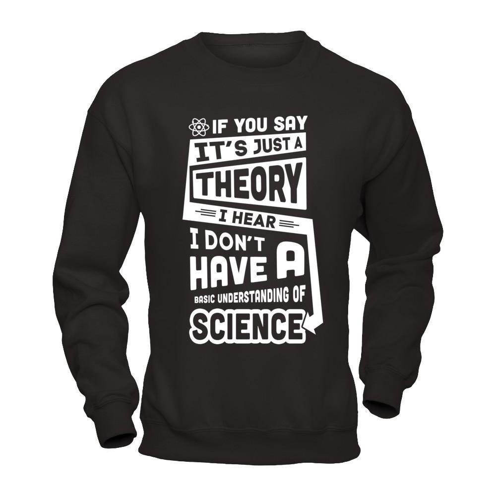 I Hear I Dont Have A Basic Understanding Of Science-T-Shirt & Hoodie-Crewneck Sweatshirt-Black