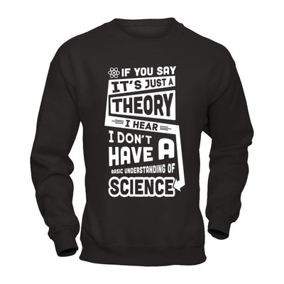 I Hear I Dont Have A Basic Understanding Of Science-T-Shirt & Hoodie-Crewneck Sweatshirt-Black