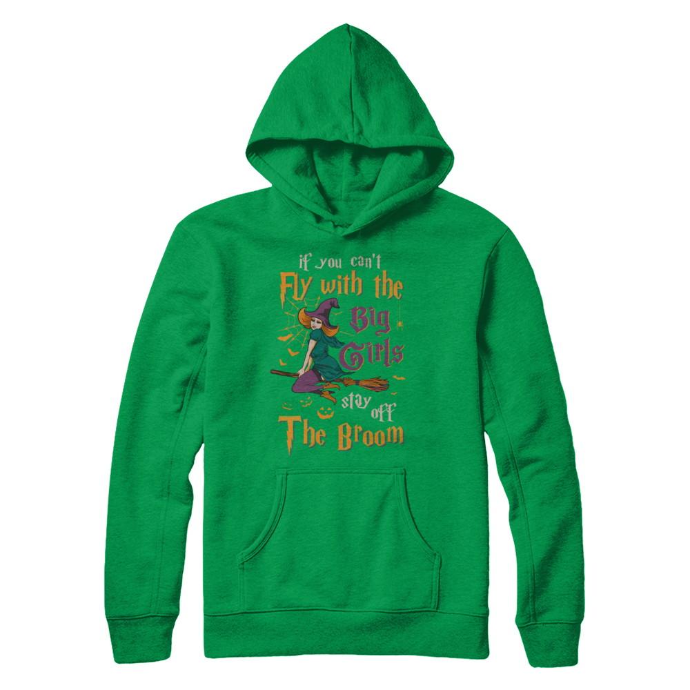 If You Can't Fly With Big Girls Stay Off Broom Witch Halloween-T-Shirt & Hoodie-Pullover Hoodie-Irish Green
