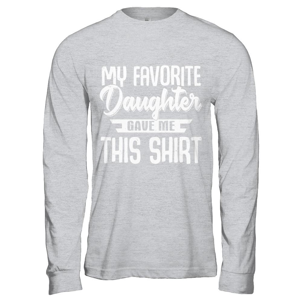 My Favorite Daughter Gave Me This-T-Shirt & Hoodie-Long Sleeve T-Shirt-Sport Grey