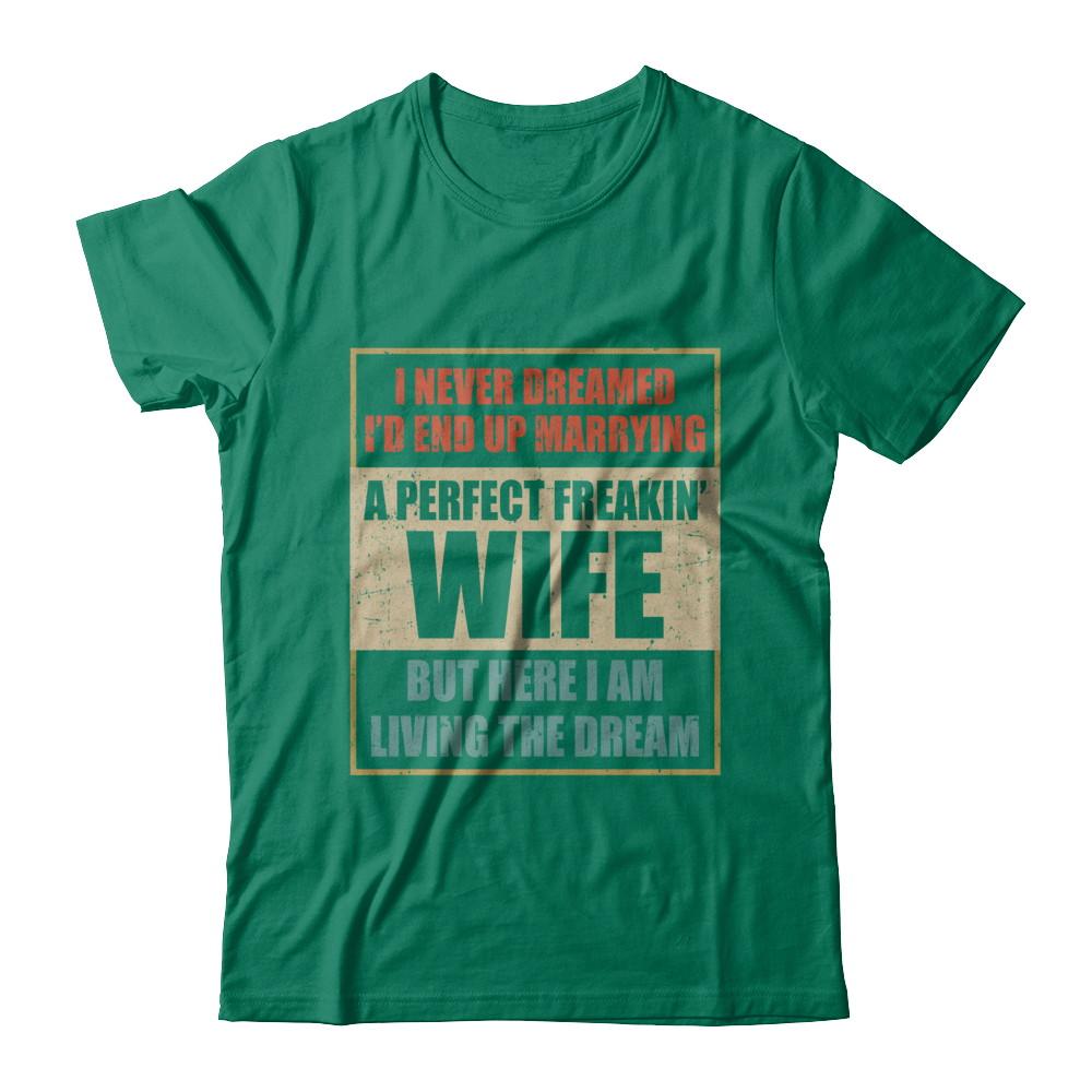 Vintage I Never Dreamed Id End Up Marrying A Perfect Wife-T-Shirt & Hoodie-Classic T-Shirt-Kelly Green